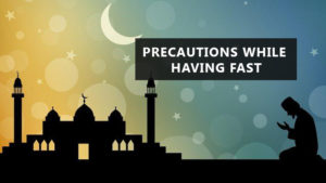 Precautions in ramadan fasting
