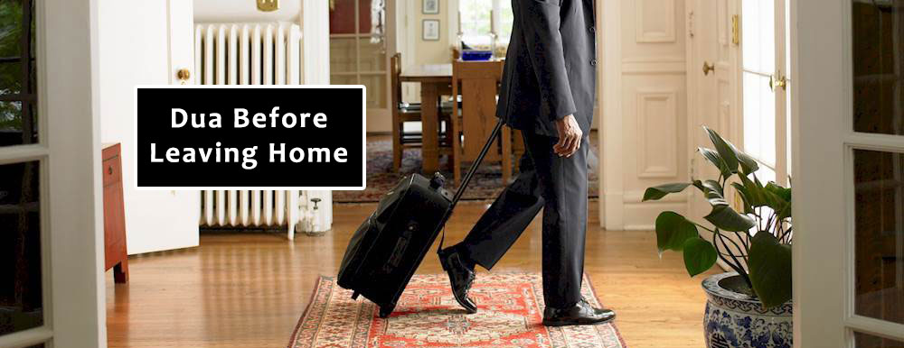 Dua Before Leaving Home - Supplication When Leaving the House
